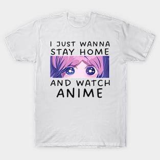 I Just Wana Stay Home And Watch Anime T-Shirt